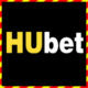 HUbet – Tải app nhà cái nhận thưởng 150K miễn phí Copy